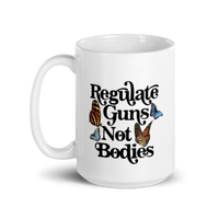 Regulate Guns Not Bodies Mug